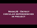 NodeJS : Detect circular dependencies in project