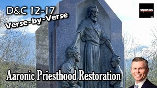 Unshaken Verse-by-Verse: D&C 12-17 - Aaronic Priesthood Restoration