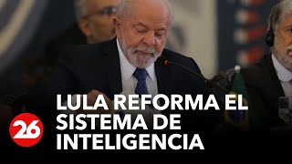 BRASIL | Lula reforma el sistema de inteligencia