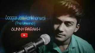 Valentine's Day Special Song | Saagar Jaisi Aankhonwali ( The Unwind Mix) | Cover By || SUNNY PARAKH