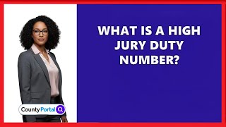 What Is A High Jury Duty Number?