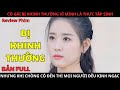 Vợ Tổng Tài Bị Khinh Thường Khi Đến Dự Tiệc, Vài Giây Sau Mọi Người Đều Ngạc Nhiên | Review Phim