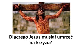 Dlaczego Jezus musiał umrzeć na krzyżu? - Kraków, 12 marca 2023