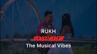 Rukh Slowed Reverb||Rukh Song||Slowed Reverb||Akhil||Punjabi Song||The Musical Vibes 🎸🎧