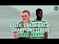 CELTIC CRASH OUT OF THE CHAMPIONS LEAGUE | This is on the board...not Ange! | Reaction