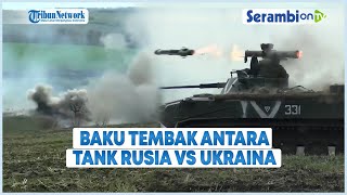 Baku Tembak Antara Tank Rusia vs Ukraina, Hingga Benteng Ukraina Hancur