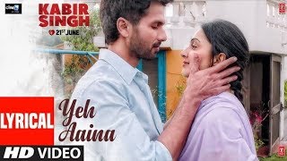 Yei Aaina Hai Ki Tu Hai | Kabir Singh | FULL SONG | SHAHID Kapoor | Kiara Advani | Shreya Ghoshal