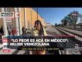 ‘En este momento preferiría estar en mi país que en México’: migrante venezolana