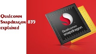 Qualcomm Snapdragon 835 - You Need to Know About This chip