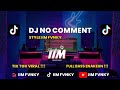 DJ NO COMMENT TIKTOK VIRAL 🔥🔥 FULL BASS - BY IIM FVNKY