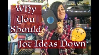 Why You Should Jot Ideas Down