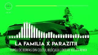 La Familia ❌ Parazitii - Tupeu De Borfas Din Coltul Blocului |   Deejay Killer Remix