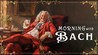Morning with BACH: Start Your Day With Cheerful Uplifting Happiness Upbeat Classical Music  🎻🎶