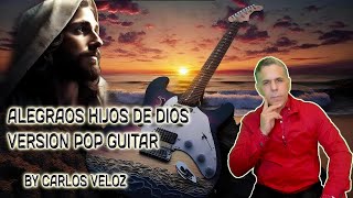 CANCION ALEGRAOS HIJOS DE DIOS VERSION POP GUITARRA:BY CARLOS VELOZ