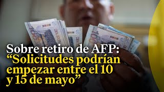 Posibles plazos para retiro de 4 UIT de los fondos de AFP
