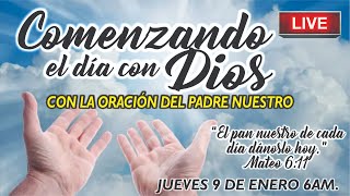 Comenzando el Día Orando el PADRE NUESTRO - JUEVES 9 DE ENERO