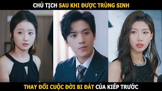 Chủ tịch trùng sinh thay đổi cuộc đời bi đát của kiếp trước