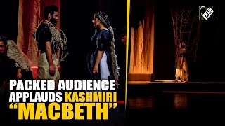 Shakespeare’s “Macbeth” in Kashmiri enthralls audience at Tagore Hall in Srinagar