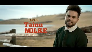 Tainu Milke ( Latest Song ) Akhil | Desi Routz | Latest Punjabi Song 2022 | New Punjabi Song