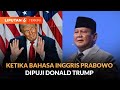 Momen Bahasa Inggris Presiden Prabowo Dipuji Presiden Terpilih Amerika Donald Trump | Liputan 6