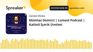 Mümtaz Demirci | Lumost Podcast | Kaliteli İçerik Üretimi