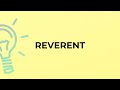 What is the meaning of the word REVERENT?