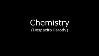 Chemistry (Despacito Parody)