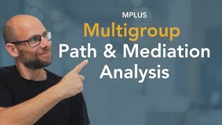 Multigroup Path & Mediation Analysis in Mplus