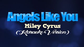ANGELS LIKE YOU - Miley Cyrus (KARAOKE VERSION)