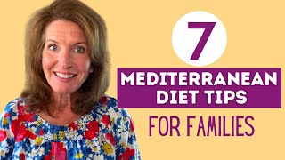 7 MEDITERRANEAN DIET TIPS for Families | How to Start a Mediterranean Diet (Today!)