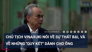 Chủ tịch Vinaxuki: Ai nói tôi thất bại về năng lực, người ấy là nói mò! | VTC Tin mới