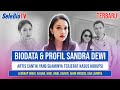 TERBARU! Biodata & Profil Sandra Dewi, Artis Cantik Yang Suaminya Terjerat Kasus Korupsi