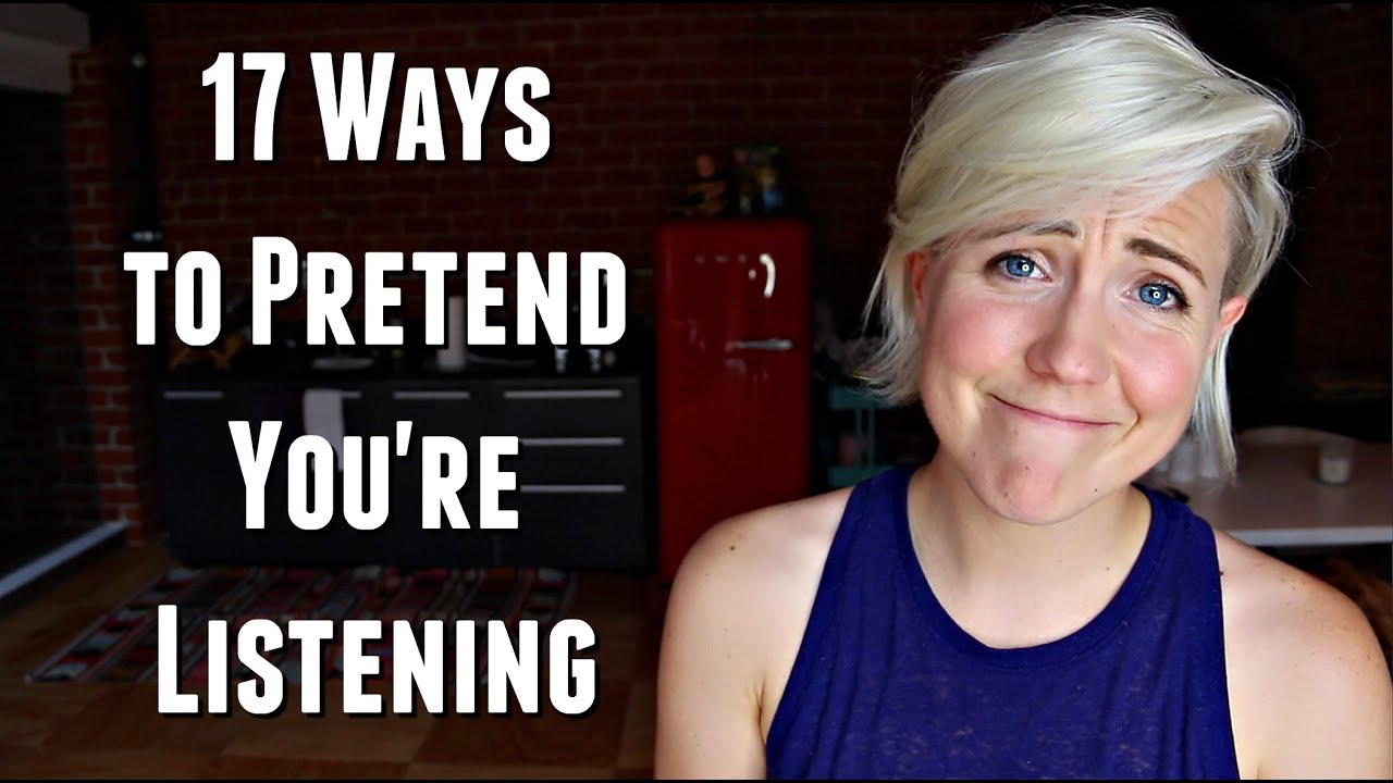 17 Ways To Pretend You Re Listening Youtube