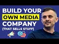 How To Build Your Own Media Company (that sells stuff)