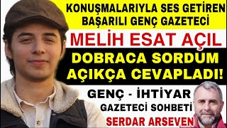 Melih Esat Açıl Para Karşılığı mı Destek Veriyor? Serdar Arseven Melih Esat Açıl Gazetecilik Sohbeti