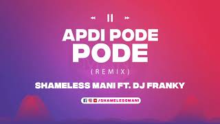 Apdi Pode Pode - Shameless Mani X DJ Franky Remix | Full Song