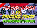 PASKONG PINOY CHRISTMAS SONGS VS. TIKTOK VIRAL REMIX SONGS (CHRISTMAS MIX 2023)