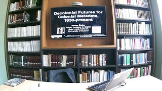 James Baker (Sussex):  Decolonial Futures for Colonial Metadata: 1838-present