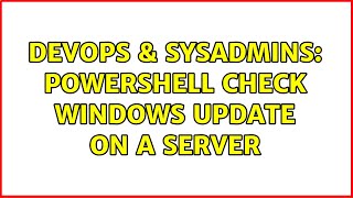 DevOps & SysAdmins: powershell check windows update on a server (3 Solutions!!)