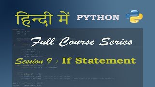 Python tutorial Session 9 : If - Elif - Else statements | Nested if