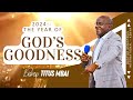 2024:- THE YEAR OF GOD'S GOODNESS | THEME EXPOSITION - PART 1 | BISHOP TITUS MBAI | 07.01.2024