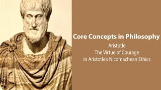 Aristotle, Nicomachean Ethics bk. 3 | The Virtue of Courage | Philosophy Core Concepts