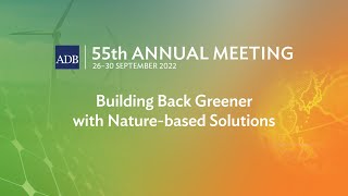 55th ADB Annual Meeting (2nd Stage): Building Back Greener with Nature-based Solutions