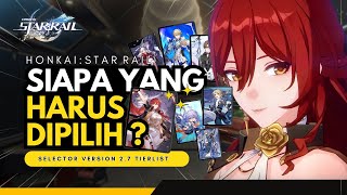 TIERLIST KARAKTER SELECTOR 2.7 !! SIAPA YANG WAJIB DIPILIH ?! #honkaistarrail