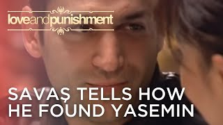 Savaş Tells How He Found Yasemin | Love and Punishment - Episode 11