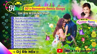 🥰90's Romantic hindi love story remix songs ||🎙️best of "KUMAR SANU" || Dj RB Mix || Mr. A to z