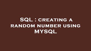 SQL : creating a random number using MYSQL