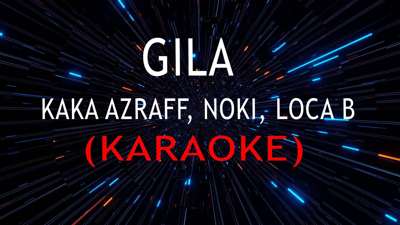 Gila - Kaka Azraff, Noki, Loca B (KARAOKE) - YouTube