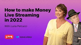 How to make Money Live Streaming in 2022. With Luria Petrucci