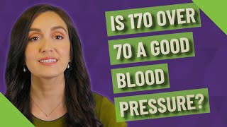 Is 170 over 70 a good blood pressure?